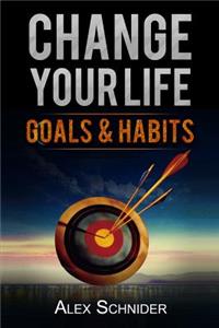 Change Your Life: GOALS and HABITS