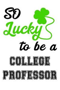 So Lucky To Be A College Professor