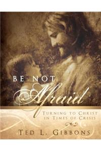 Be Not Afraid