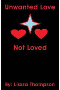 Unwanted Love Not Loved