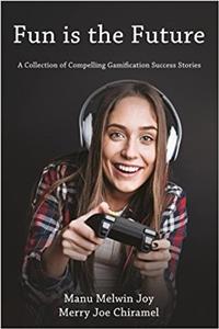 Fun is The Future: A Collection of Compelling Gamification Success Stories