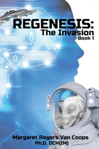 REGENESIS (A Trilogy) BOOK 1 THE INVASION