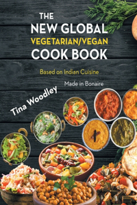 New Global Vegetarian/Vegan Cook book Base on the Indian Cuisine