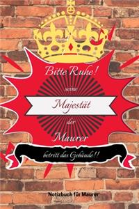 Bitte Ruhe! Seine Majestät Der Maurer Betritt Das Gebäude!!: A5 Notizbuch BLANKO MÄNNER - WERKZEUG - MAUER - MAURER - BAUSTELLE - HANDWERK - TAGEBUCH - HUMOR - WEIHNACHTSGESCHENK