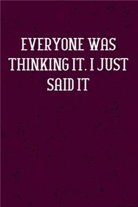 Everyone was Thinking It. I just Said It