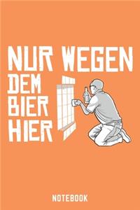 Nur Wegen Dem Bier Hier Notebook: A5 Blank Bierbrau Buch, Notizbuch für Biebrauer, Hobbybrauer, Bier Brauen 120 Seiten 6x9 - Organizer Schreibheft Planer zum Ausfüllen