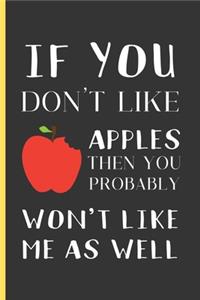 If You Don't Like Apples Then You Probably Won't Like Me As Well