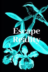 Escape reality