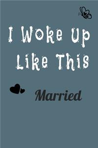 I Woke Up Like This Married Notebook