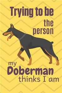 Trying to be the person my Doberman thinks I am