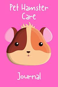 Pet Hamster Care Journal: Specially Designed Fun Kid-Friendly Daily Hamster Log Book to Look After All Your Small Pet's Needs. Great For Recording Feeding, Water, Cleaning & 