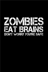 Zombies eat brains. Don't worry, you're safe