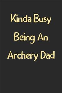 Kinda Busy Being An Archery Dad