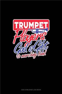 Trumpet Players God's Gift To Marching Band