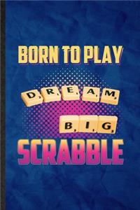 Born to Play Dream Big Scrabble