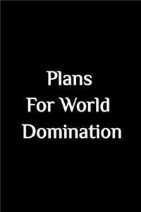 Plans for World Domination - Funny Journal Notebook