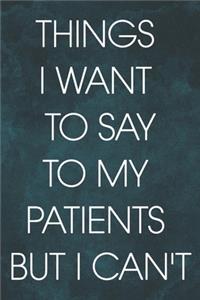 Things I Want to Say To My Patients But I Can't