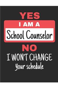 Yes I Am A School Counselor No I Won't Change Your Schedule