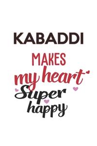 Kabaddi Makes My Heart Super Happy Kabaddi Lovers Kabaddi Obsessed Notebook A beautiful