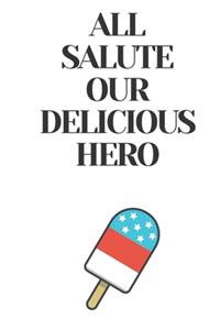 All Salute Our Delicious Hero