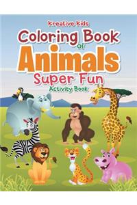 Coloring Book Of Animals Super Fun Activity Book