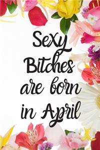 Sexy Bitches Are Born In April