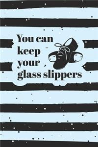 You Can Keep Your Glass Slippers