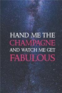 Hand me the champagne and watch me get fabulous Journal