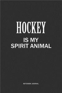 Hockey Is My Spirit Animal: A 6x9 Inch Journal Notebook Diary With A Bold Text Font Slogan On A Matte Cover and 120 Blank Lined Pages Makes A Great Alternative To A Card