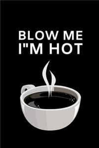 Blow Me I'm Hot