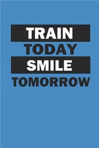 Train Today Smile Tomorrow