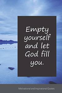 Empty yourself and let God fill you.