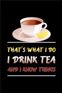That's What I Do I Drink Tea And I Know Things