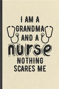 I Am a Grandma and a Nurse Nothing Scares Me