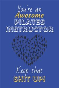You're An Awesome Pilates Instructor Keep That Shit Up!