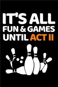 It's All Fun & Games Until Act II
