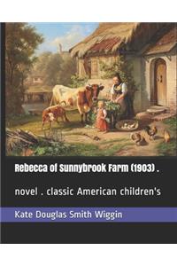 Rebecca of Sunnybrook Farm (1903) .: novel . classic American children's