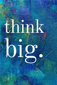 Think Big: Inspirational Gifts for Someone Special --Birthday, Christmas - Lined Blank Notebook Journal