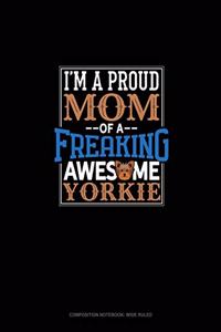 I Am A Proud Mom Of A Freaking Awesome Yorkie