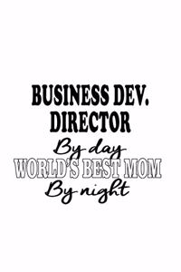 Business Dev. Director By Day World's Best Mom By Night