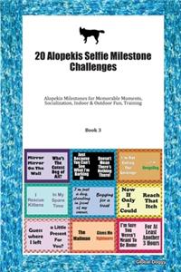 20 Alopekis Selfie Milestone Challenges: Alopekis Milestones for Memorable Moments, Socialization, Indoor & Outdoor Fun, Training Book 3