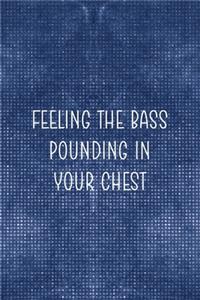 Feeling The Bass Ounding In Your Chest