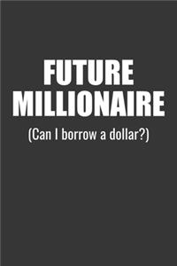 Future Millionaire Can I Borrow A Dollar Notebook