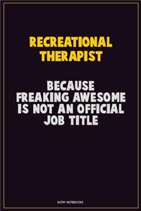 Recreational therapist, Because Freaking Awesome Is Not An Official Job Title