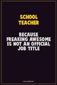 school teacher, Because Freaking Awesome Is Not An Official Job Title
