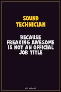 Sound Technician, Because Freaking Awesome Is Not An Official Job Title