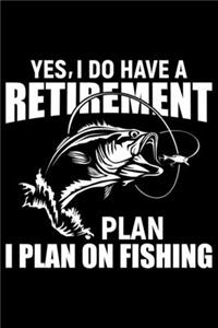 Yes, I Do Have A Retirement Plan I Plan On Fishing
