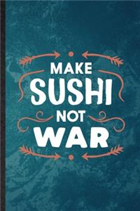 Make Sushi Not War