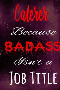 Caterer Because Badass Isn't a Job Title
