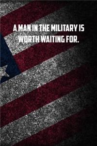 A man in the military is worth waiting for.